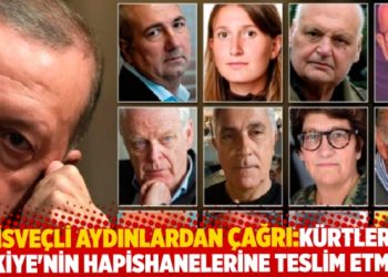 Hükümete çağrıda bulunan İsveçli aydınlar: Kürtleri Türkiye’nin hapishanelerine teslim etmeyin