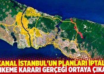 Kanal İstanbul’un planları iptal. Mahkeme kararı gerçeği ortaya çıkardı