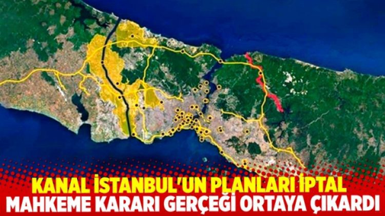 Kanal İstanbul’un planları iptal. Mahkeme kararı gerçeği ortaya çıkardı