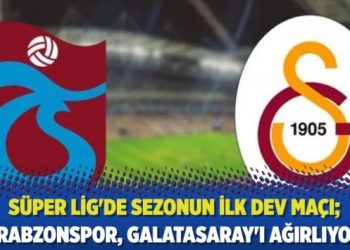 Süper Lig’de sezonun ilk dev maçı; Trabzonspor, Galatasaray’ı ağırlıyor