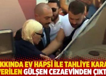 Gülşen’e ev hapsi ile tahliye kararı