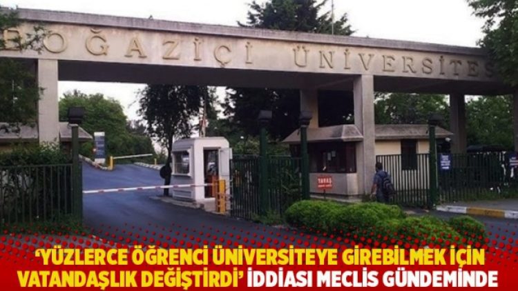 ‘Yüzlerce öğrenci üniversiteye girebilmek için vatandaşlık değiştirdi’ iddiası Meclis gündeminde