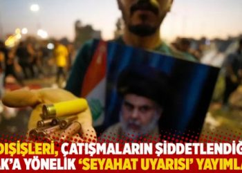 Dışişleri Bakanlığı, çatışmaların şiddetlendiği Irak’a yönelik ‘seyahat uyarısı’ yayımladı