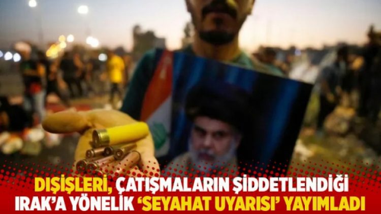 Dışişleri Bakanlığı, çatışmaların şiddetlendiği Irak’a yönelik ‘seyahat uyarısı’ yayımladı