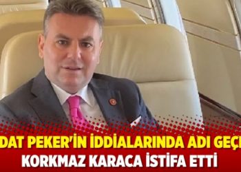 Sedat Peker’in iddialarında adı geçen Korkmaz Karaca istifa etti
