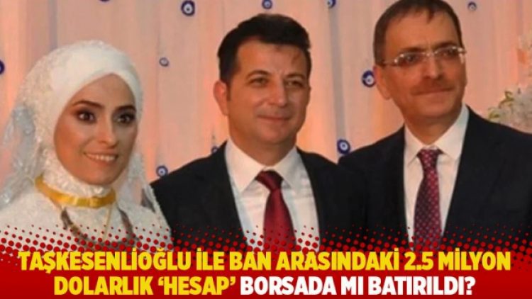 Taşkesenlioğlu ile Ban arasındaki 2.5 milyon dolarlık sır perdesi: Borsada batırıldı iddiası