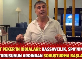 Sedat Peker’in iddiaları: Başsavcılık, SPK’nin suç duyurusunun ardından soruşturma başlattı