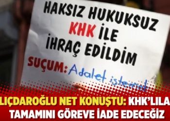 CHP lideri Kılıçdaroğlu net konuştu: KHK’lıların tamamını göreve iade edeceğiz