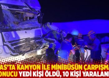 Sivas’ta kamyon ile minibüsün çarpışması sonucu yedi kişi öldü, 10 kişi yaralandı