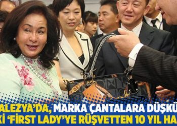 Malezya’da, marka çantalara düşkün eski ‘first lady’ye rüşvetten 10 yıl hapis