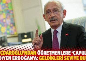 Kılıçdaroğlu’ndan öğretmenlere ‘çapulcu’ diyen Erdoğan’a: Geldikleri seviye bu!