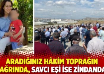 Aradığınız Hâkim toprağın bağrında, savcı eşi ise zindanda!