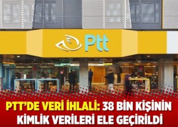 PTT’de veri ihlali: 38 bin kişinin kimlik verileri ele geçirildi