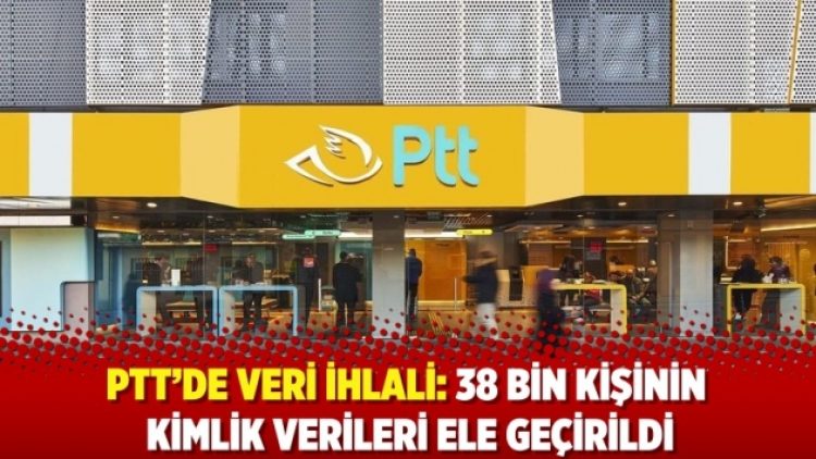 PTT’de veri ihlali: 38 bin kişinin kimlik verileri ele geçirildi