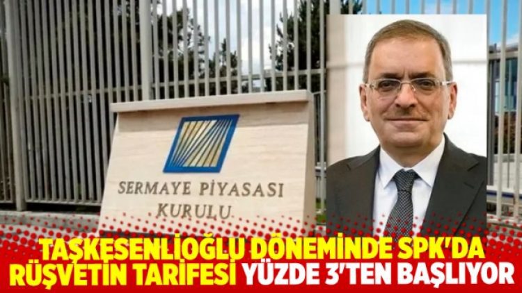 SPK’de rüşvetin tarifesi yüzde 3’ten başlıyor