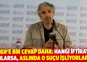 “Hangi iftirayı attılarsa, gördük ki aslında o suçu kendileri işliyormuş.”