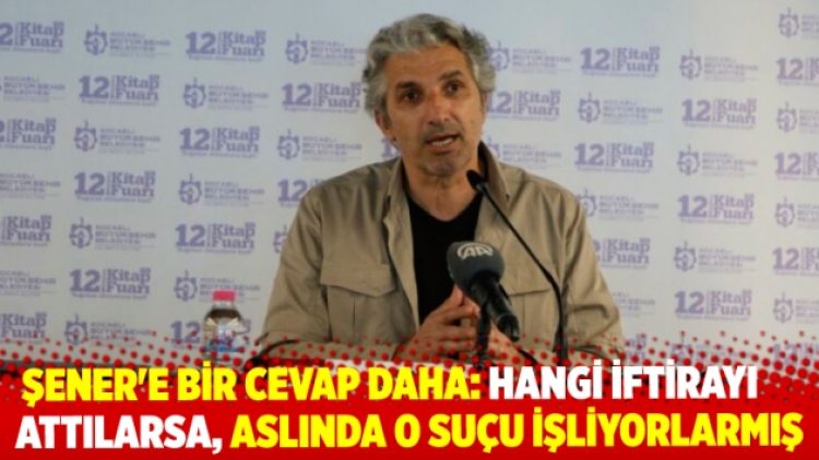 “Hangi iftirayı attılarsa, gördük ki aslında o suçu kendileri işliyormuş.”
