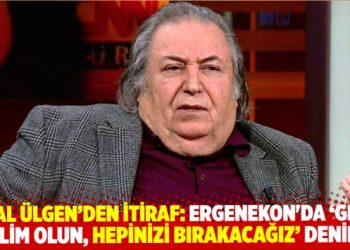Celal Ülgen’den tarihi itiraf:
