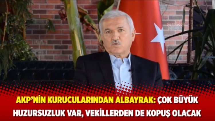 AKP’nin kurucularından Albayrak: Çok büyük huzursuzluk var, vekillerden de kopuş olacak