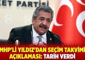 MHP’li Yıldız’dan seçim takvimi açıklaması: Tarih verdi