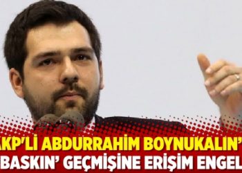 AKP’li Abdurrahim Boynukalın’ın ‘baskın’ geçmişine erişim engeli!