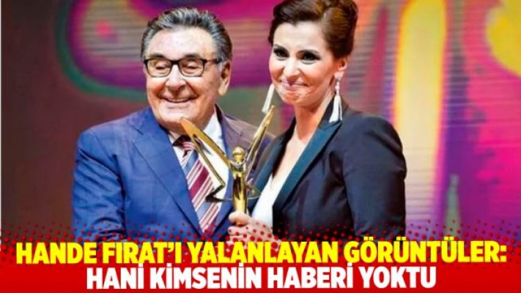 Hande Fırat’ı yalanlayan görüntüler: