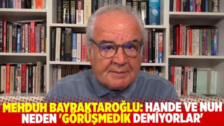 Mehduh Bayraktaroğlu, Hande Fırat ve Nuh Yılmaz neden ‘görüşmedik demiyorlar’