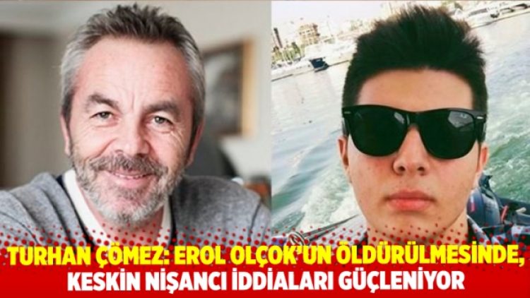 Turhan Çömez’den Erol Olçok’un öldürülmesiyle ilgili dehşet açıklamalar;