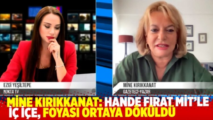 Mine Kırıkkanat: Hande Fırat MİT’le iç içe, foyası ortaya döküldü