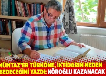 Mümtaz’er Türköne, iktidarın neden kaybedeceğini yazdı: Köroğlu kazanacak gibi!