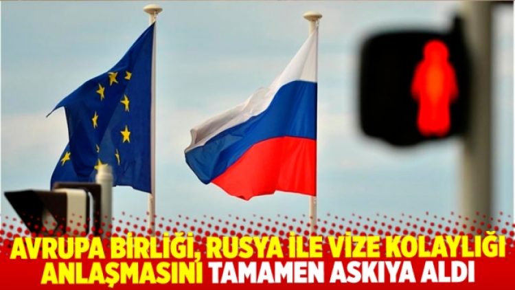 AB, Rusya ile vize kolaylığı anlaşmasını tamamen askıya aldı