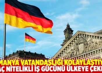 Almanya, nitelikli iş gücü çekmek için vatandaşlığı kolaylaştıracak