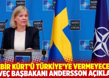 İsveç Başbakanı Andersson: Hiçbir Kürt’ü Türkiye’ye teslim etmeyeceğiz
