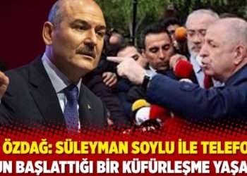Ümit Özdağ: Süleyman Soylu ile telefonda onun başlattığı bir küfürleşme yaşadık