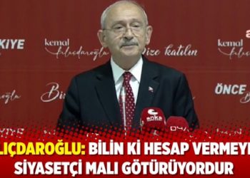 Kılıçdaroğlu: Bilin ki hesap vermeyen siyasetçi malı götürüyordur