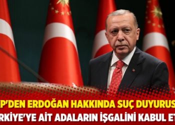 HKP’den Erdoğan hakkında suç duyurusu: Türkiye’ye ait adaların işgalini kabul etti