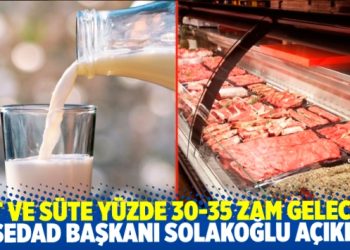 Et ve süte yüzde 30-35 zam gelecek
