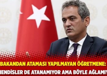 Bakan Özer’den, ataması yapılmayan öğretmene: “Mühendisler de atanamıyor ama böyle ağlamıyor”
