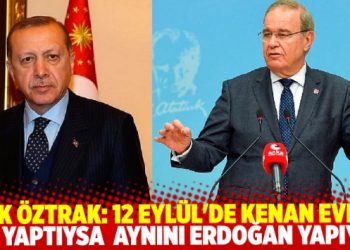 Faik Öztrak: 12 Eylül’de Kenan Evren ne yaptıysa aynını Erdoğan yaptı.