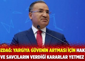 Bozdağ: Yargıya güvenin artması için hakim ve savcıların verdiği kararlar yetmez