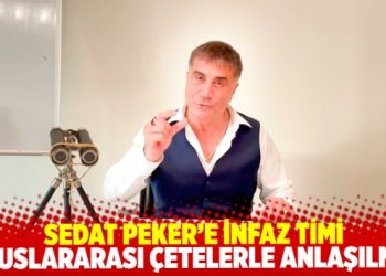 Sedat Peker’in infazı için uluslararası çetelerle anlaşma yapılmış