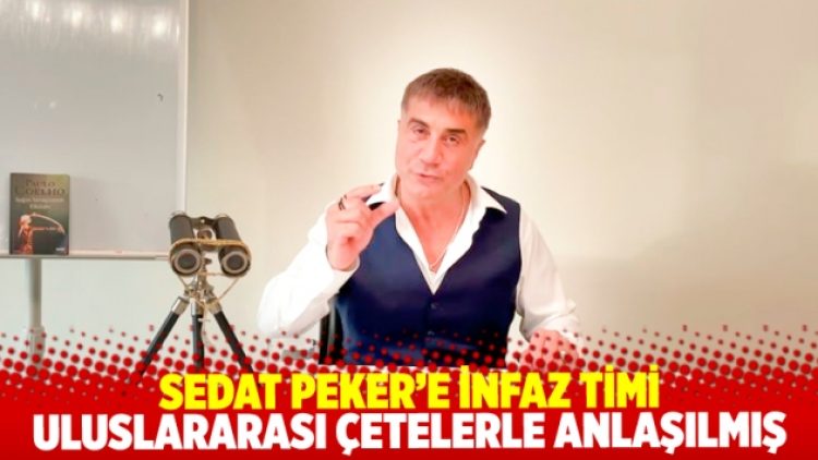 Sedat Peker’in infazı için uluslararası çetelerle anlaşma yapılmış