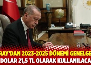 Saray’dan 2023-2025 dönemi genelgesi: “1 dolar 21,5 TL olarak kullanılacak”