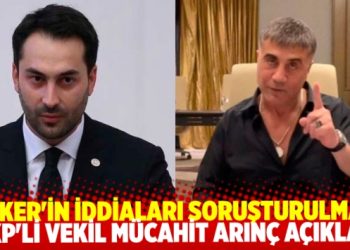 Bülent Arınç’ın oğlu AKP’li vekil Mücahit Arınç: Peker’in iddiaları acilen soruşturulmalı