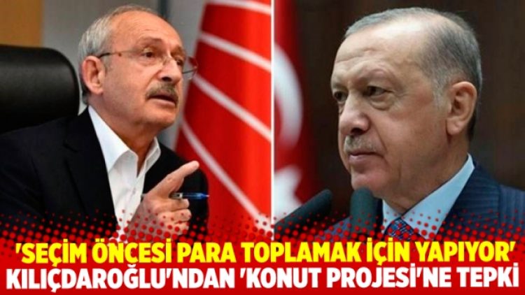Kılıçdaroğlu’ndan ‘sosyal konut projesi’ tepkisi: ‘Seçim öncesi para toplamak için yapıyorsun bunu’