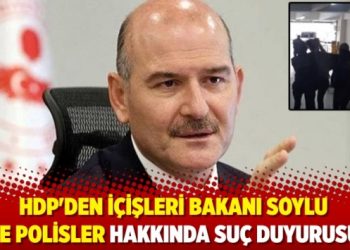 HDP’den, İçişleri Bakanı Soylu ve polisler hakkında suç duyurusu