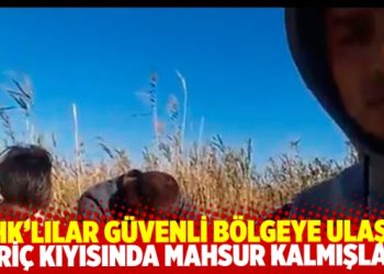 Meriç kıyısında mahsur kalan KHK’lılar güvenli bölgeye ulaştı