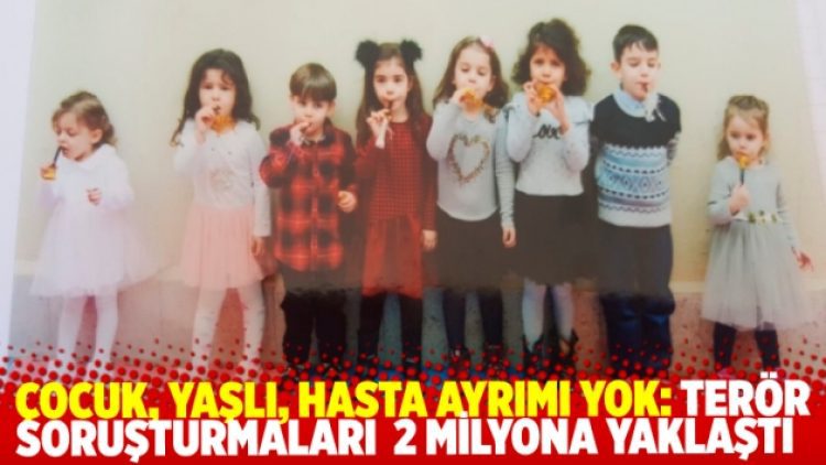 Çocuk, yaşlı, hasta ayrımı yok: Terör soruşturmaları sayısı 2 milyona yaklaştı
