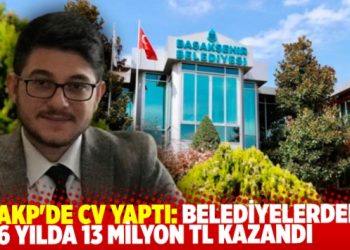 AKP’de CV yaptı: 6 yılda 13 milyon TL kazandı