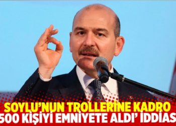 ‘İçişleri Bakanı Süleyman Soylu’nun trollerine emniyette daimi kadro verildi’